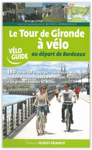 Le tour de Gironde à vélo au départ de Bordeaux- Ed. Ouest-france