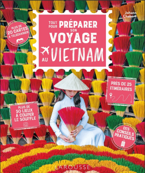 Tout pour préparer son voyage au Vietnam - Ed. Larouse