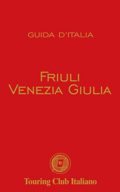 Reisgids Friuli Venezia Giulia Guide Rosse - Touring Club Italia